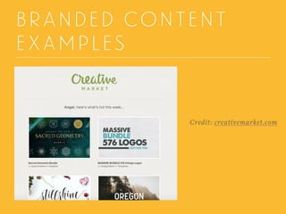 BRANDED CONTENT
EXAMPLES
Credit: creativemarket.com
 