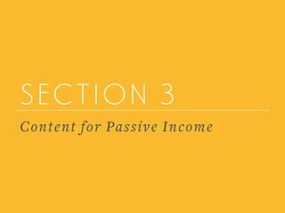 section 3
Content for Passive Income
 