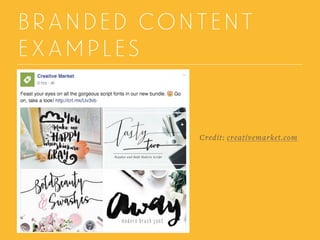 BRANDED CONTENT
EXAMPLES
Credit: creativemarket.com
 