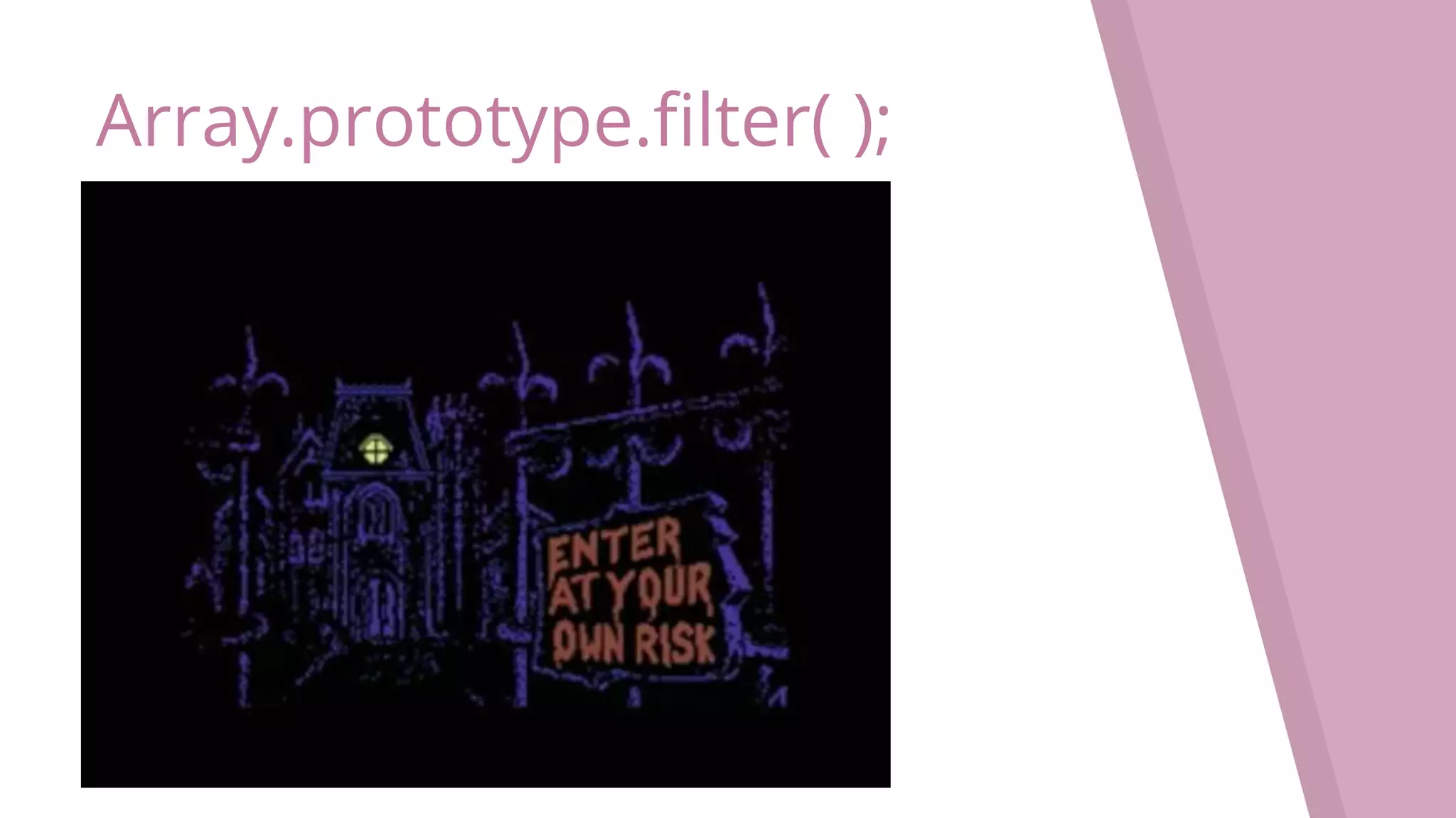 Array.prototype.filter( ); 