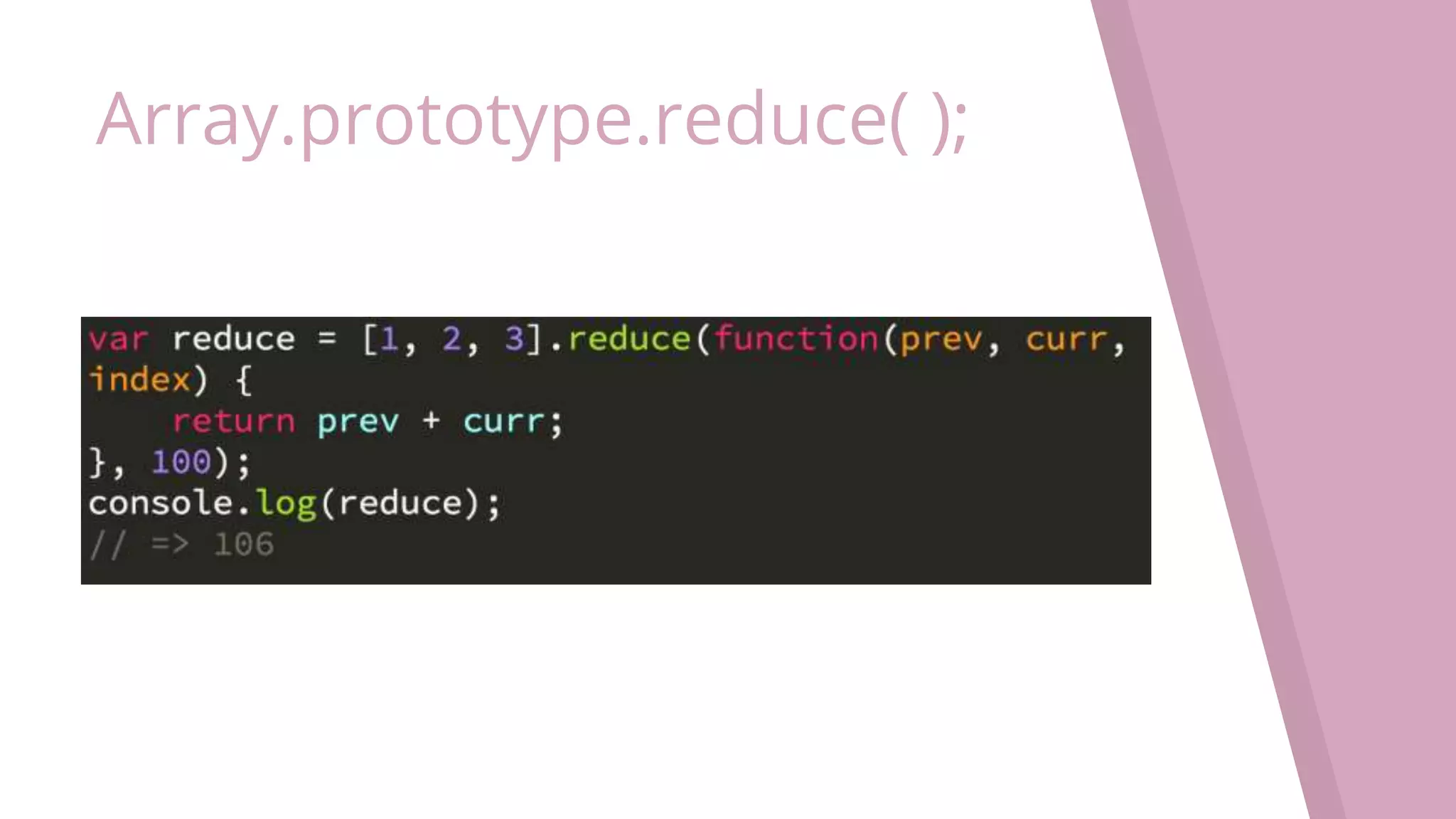 Array.prototype.reduce( ); 