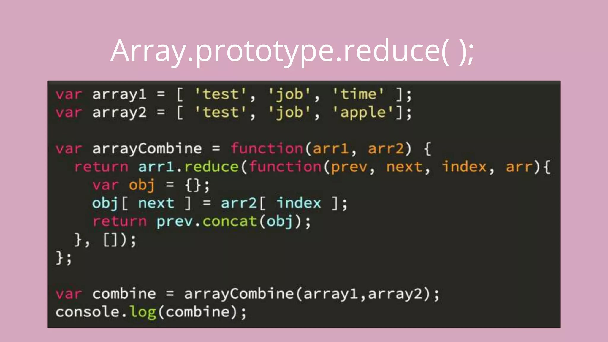 Array.prototype.reduce( ); 
