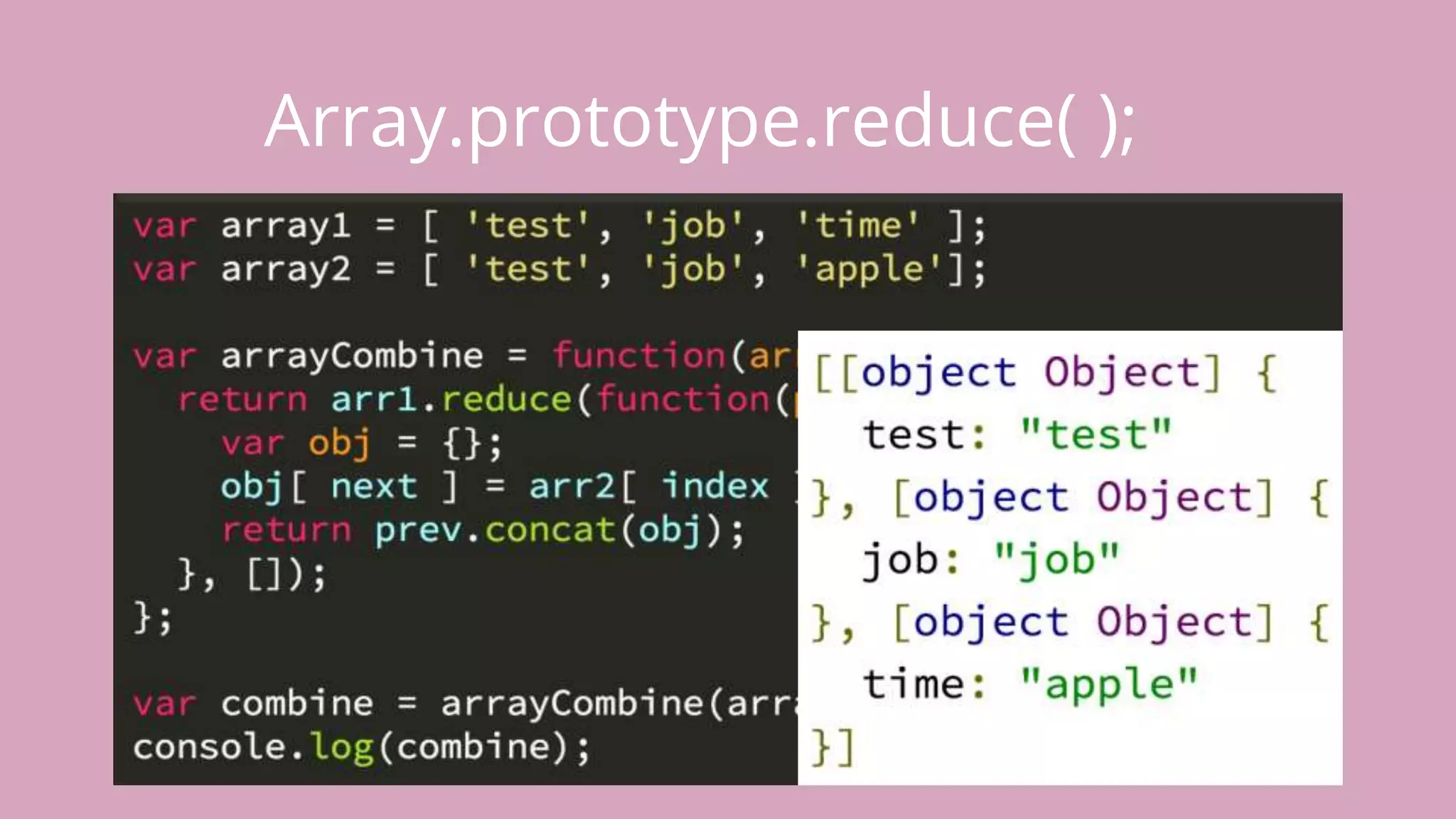 Array.prototype.reduce( ); 