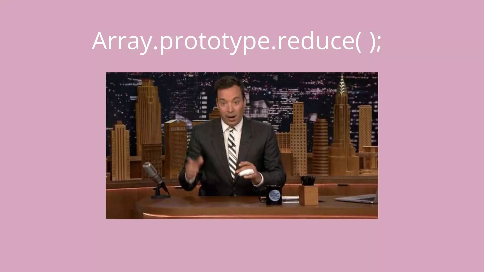 Array.prototype.reduce( ); 