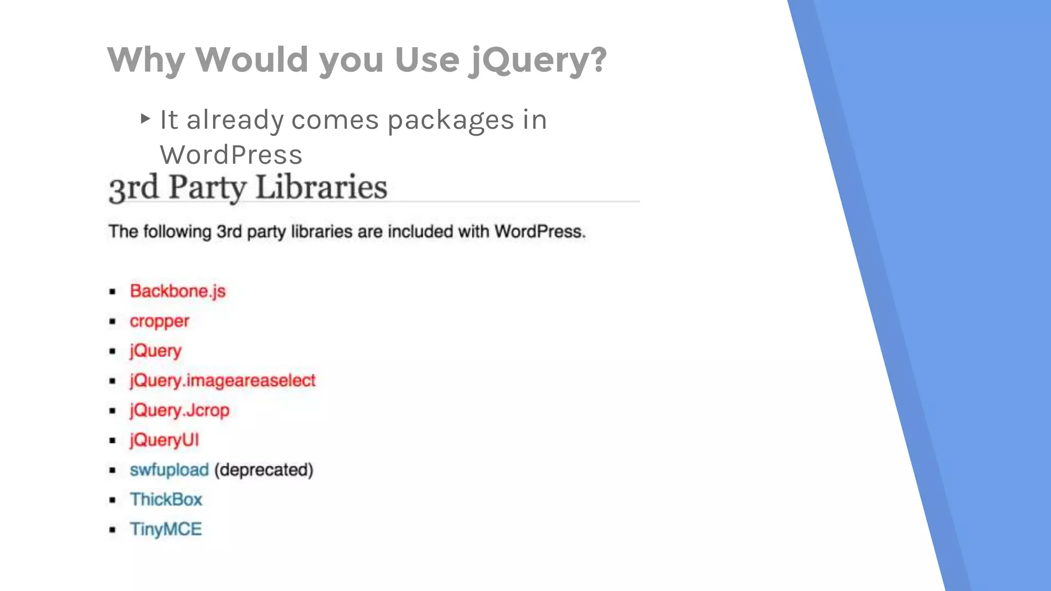 Why Would you Use jQuery? ▸It already comes packages in WordPress 