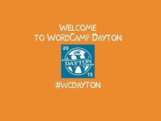 Welcome
to WordCamp Dayton
#wcdayton
 
