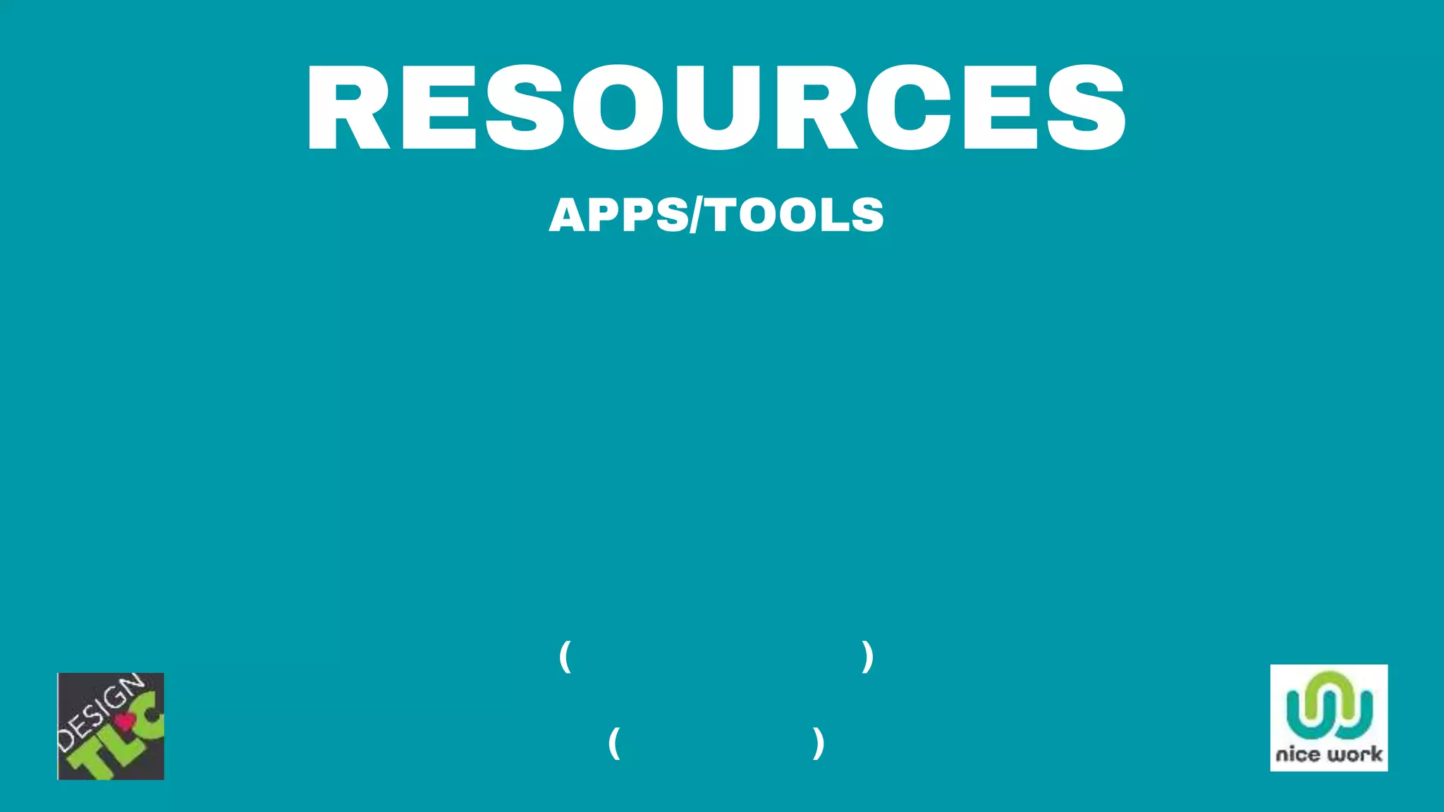 RESOURCES
APPS/TOOLS
Boomerang
Inbox Pause
Gmail Canned Responses
Toggl
Rescue Time
Last Pass
Pocket
ToDoIst
Alfred
(Text Expander)
Hazel
(Unroll.me)
 