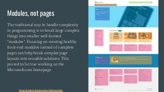 Modules, not pages
The traditional way to handle complexity
in programming is to break large complex
things into smaller w...