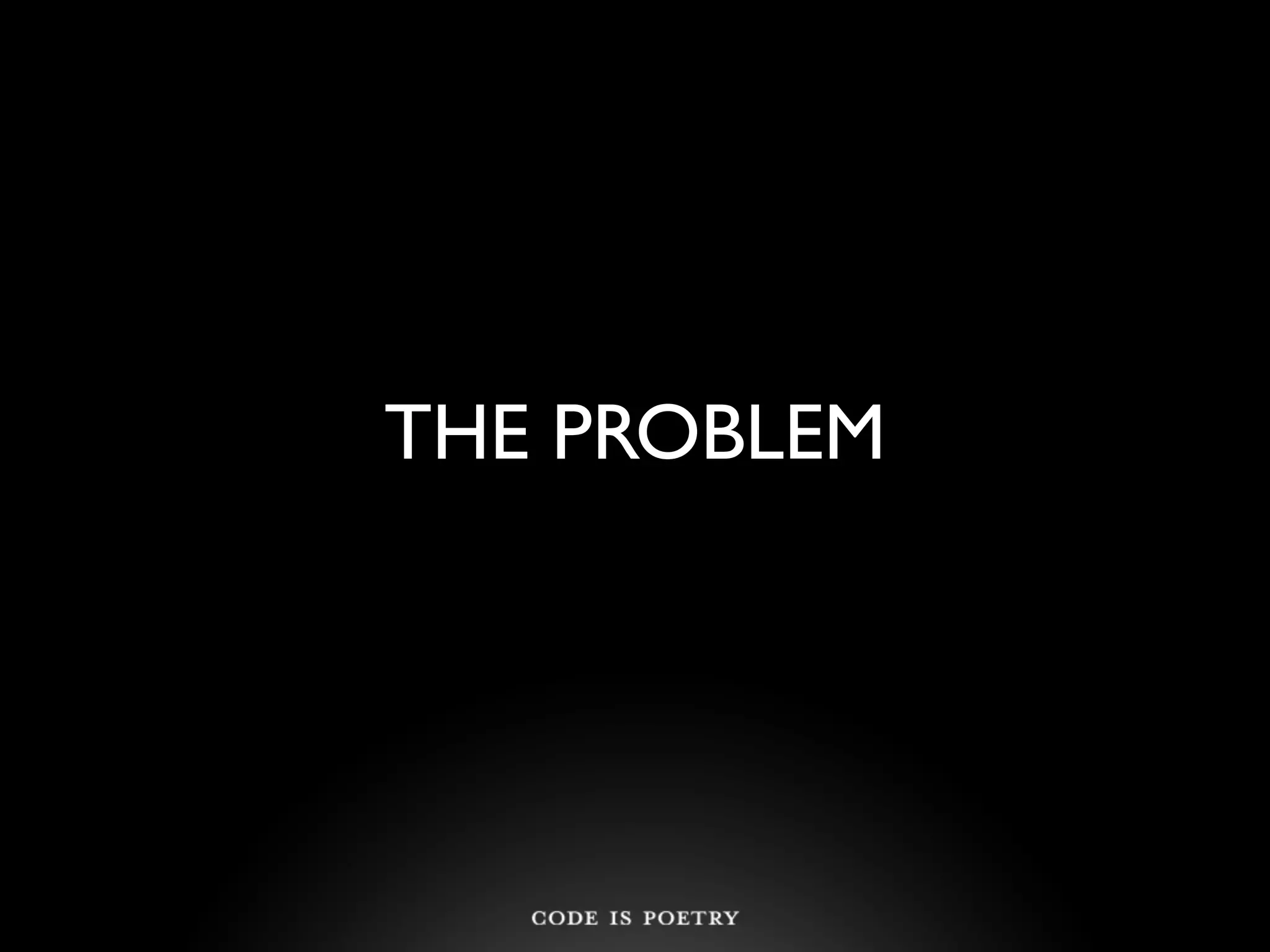 THE PROBLEM
 