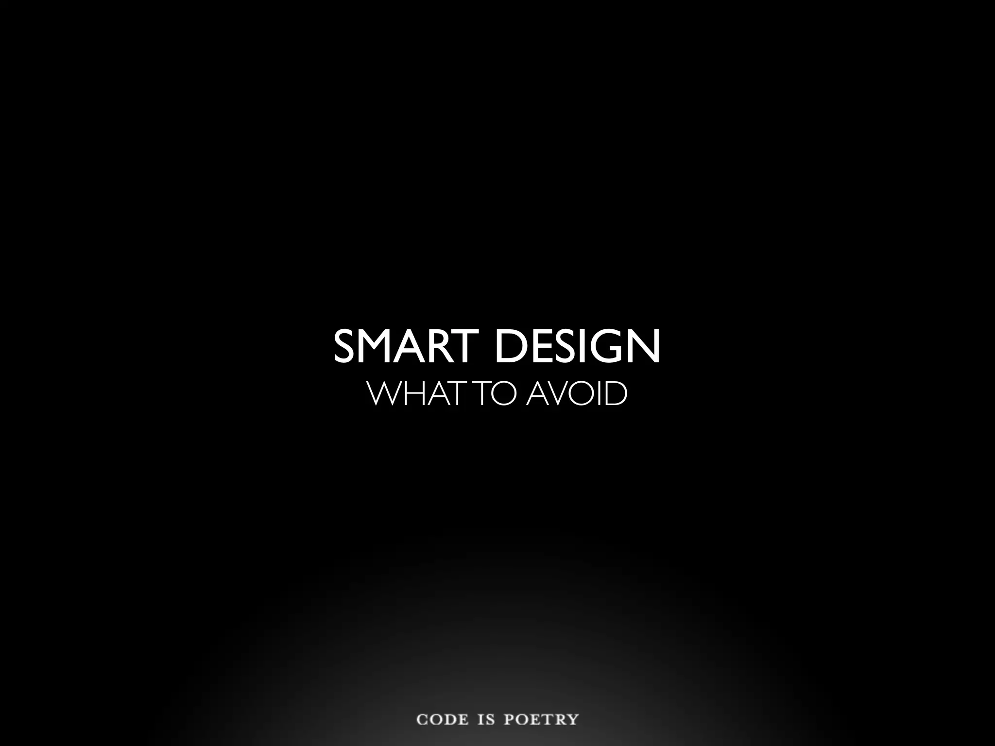 SMART DESIGN
 WHAT TO AVOID
 