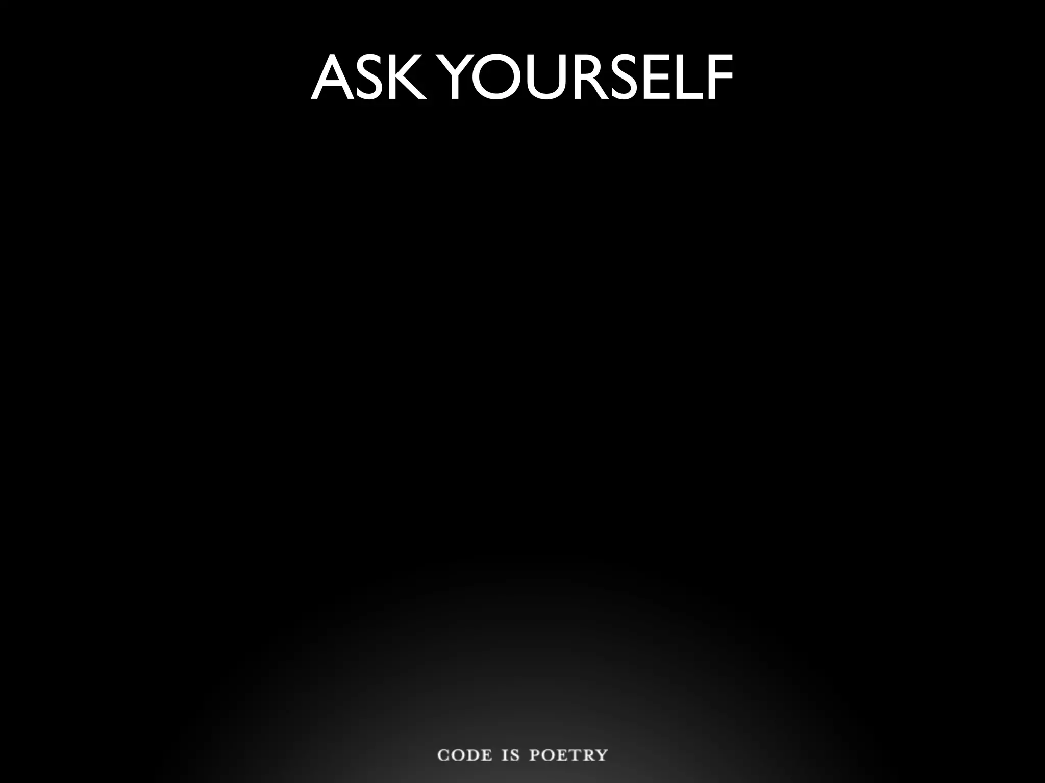 ASK YOURSELF
 