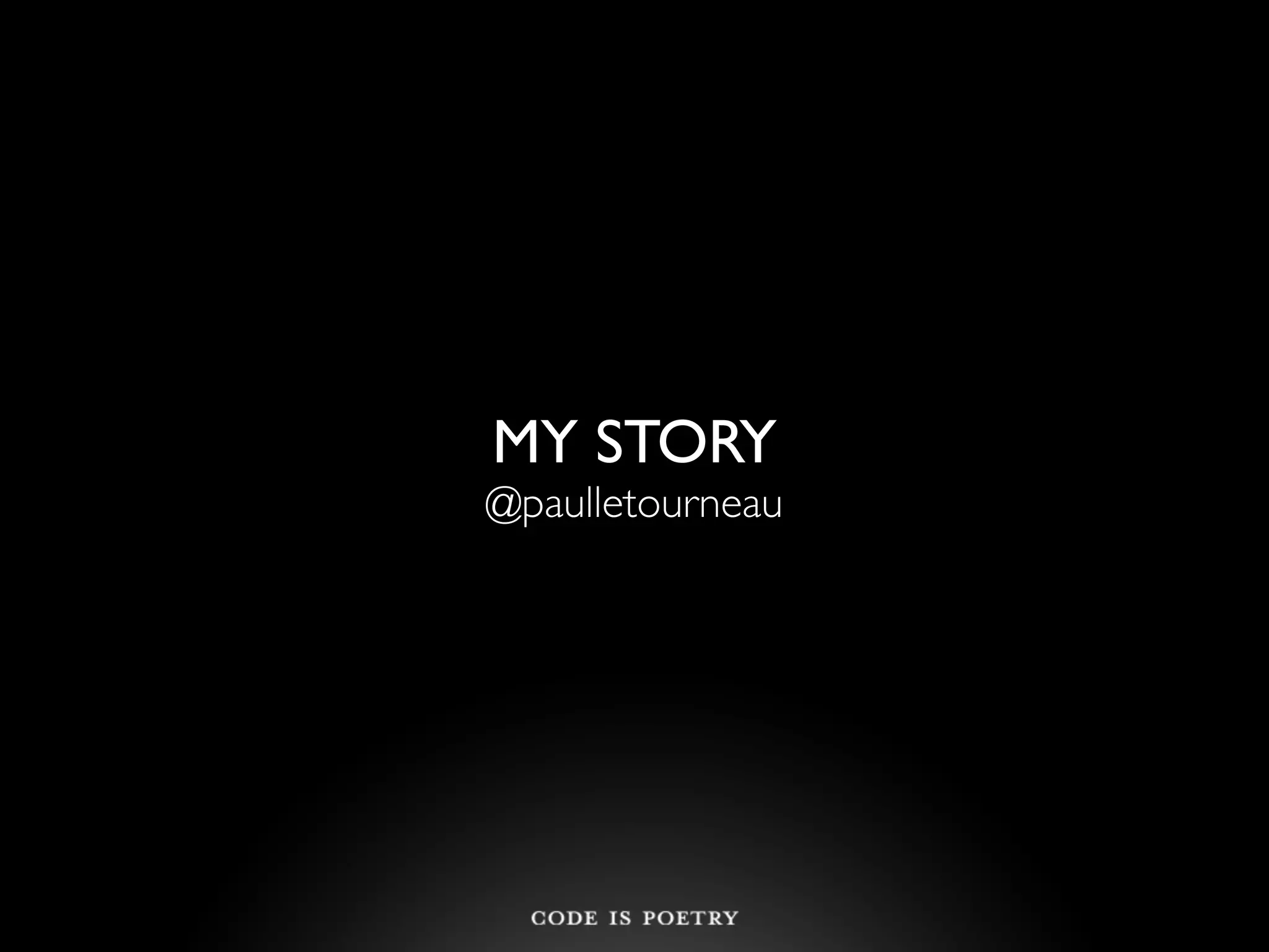 MY STORY
@paulletourneau
 