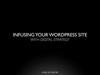 INFUSING YOUR WORDPRESS SITE
      WITH DIGITAL STRATEGY
 
