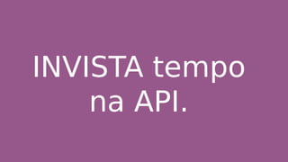 INVISTA tempo
na API.
 