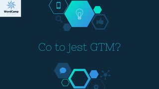 Co to jest GTM?
 