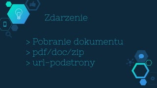 Zdarzenie
> Pobranie dokumentu
> pdf/doc/zip
> url-podstrony
 