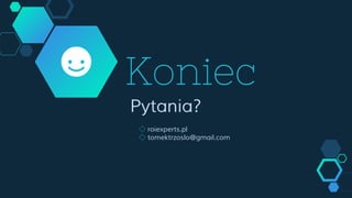 Koniec
Pytania?
◇ roiexperts.pl
◇ tomektrzoslo@gmail.com
 