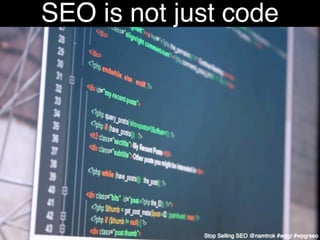 SEO is not just code




             Stop Selling SEO @namtrok #wpgr #wpgrseo
 