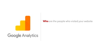 Who are the people who visited your website
 