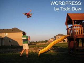 WORDPRESS
by Todd Dow
 