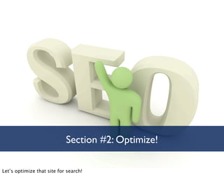 Section #2: Optimize!

Let’s optimize that site for search!
 