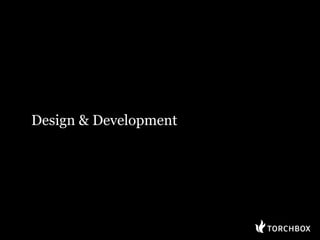 Design & Development
 