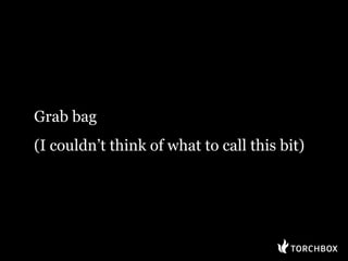 Grab bag
(I couldnt think of what to call this bit)
 