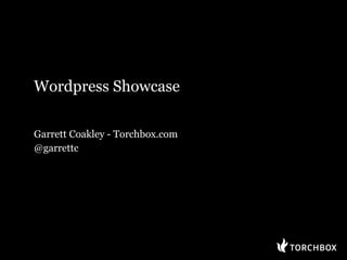 Wordpress Showcase

Garrett Coakley - Torchbox.com
@garrettc
 