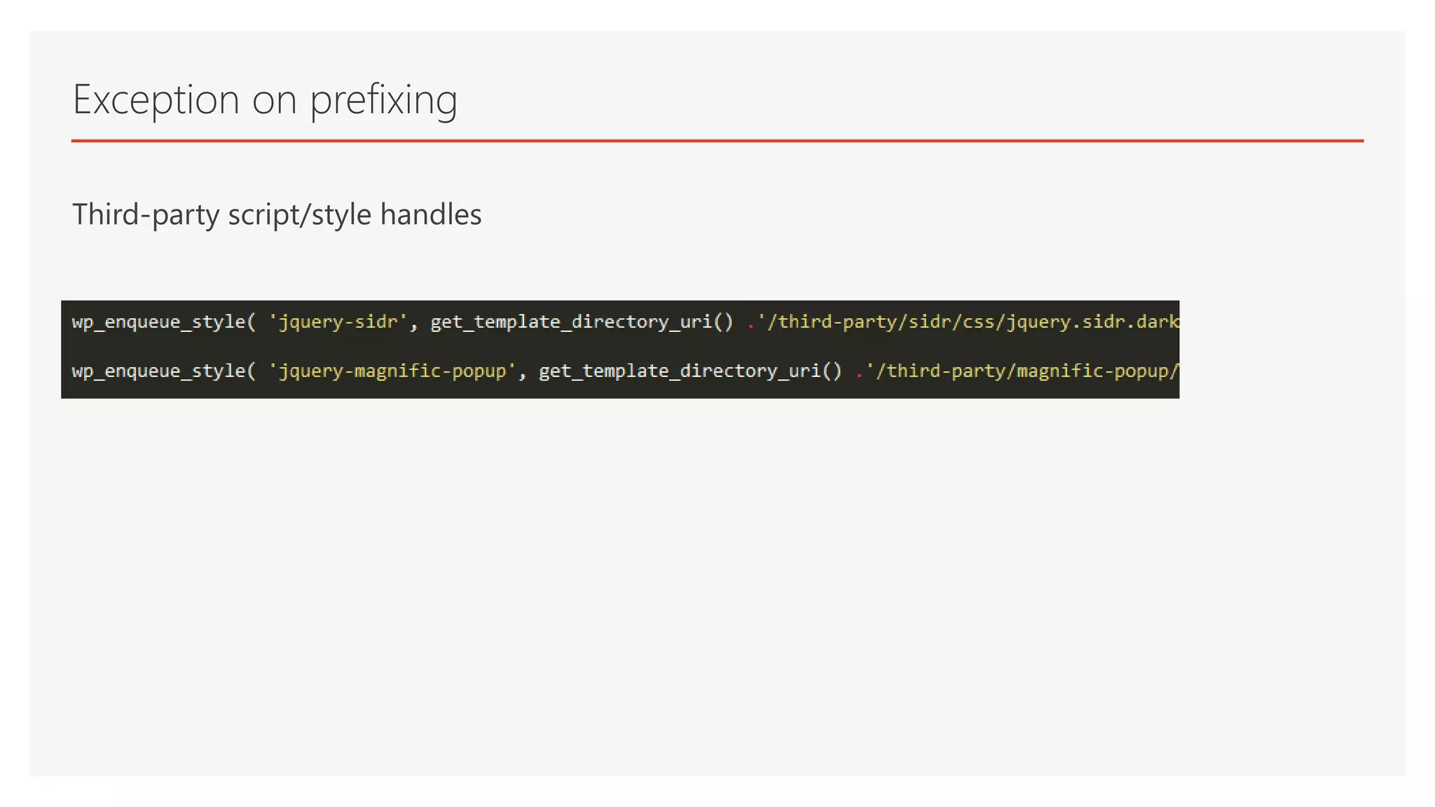 Third-party script/style handles
Exception on prefixing
 