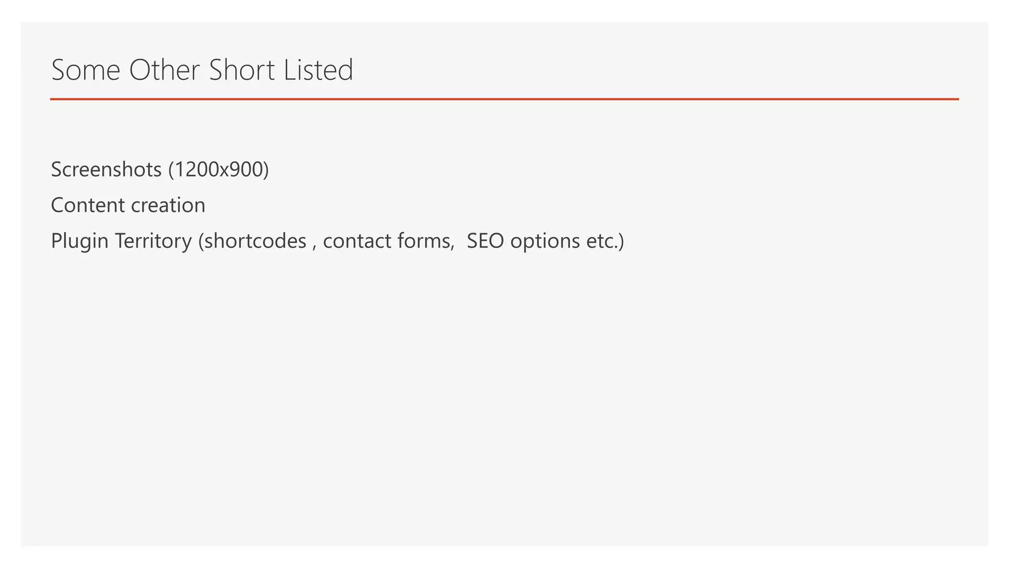 Screenshots (1200x900)
Content creation
Plugin Territory (shortcodes , contact forms, SEO options etc.)
Some Other Short Listed
 