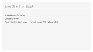 Screenshots (1200x900)
Content creation
Plugin Territory (shortcodes , contact forms, SEO options etc.)
Some Other Short Listed
 