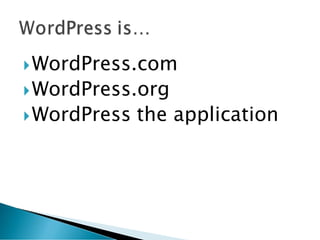 WordPress.com
WordPress.org
WordPress the application
 