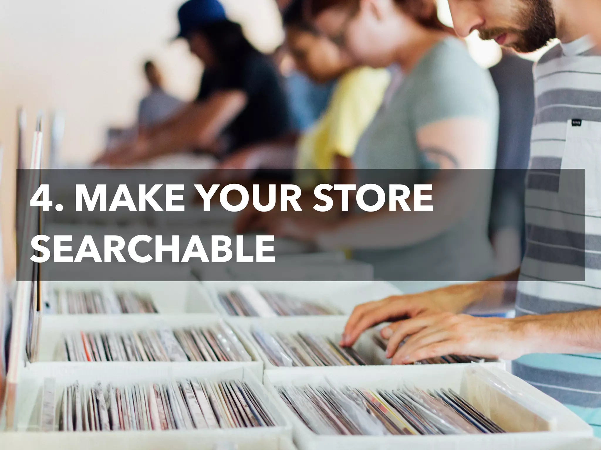 4. MAKE YOUR STORE
SEARCHABLE
 