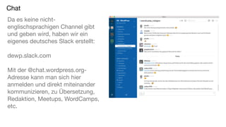 Chat
Da es keine nicht-
englischsprachigen Channel gibt
und geben wird, haben wir ein
eigenes deutsches Slack erstellt:
de...