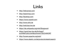 Links
• http://relevanssi.com

• http://searchwp.com

• http://facetwp.com

• https://www.wpsolr.com

• http://www.dnb.de
...