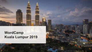 WordCamp
Kuala Lumpur 2019
 