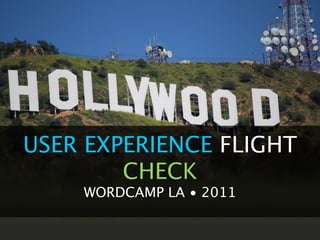 USER EXPERIENCE FLIGHT
        CHECK
    WORDCAMP LA • 2011
 