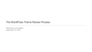 The WordPress Theme Review Process

WordCamp Los Angeles
September 15, 2012
 