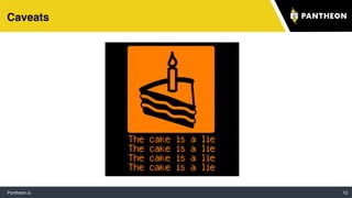 Pantheon.io 12
Caveats
 