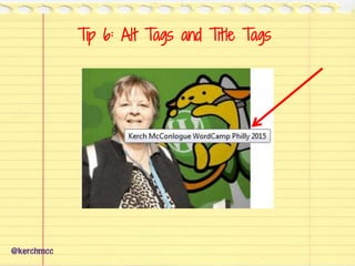 Tip 6: Alt Tags and Title Tags
@kerchmcc
 