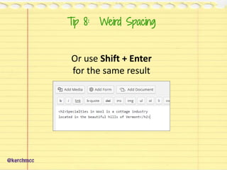 Tip 8: Weird Spacing
Or use Shift + Enter
for the same result
@kerchmcc
 