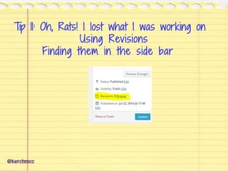 Tip 11: Oh, Rats! I lost what I was working on
Using Revisions
Finding them in the side bar
@kerchmcc
 