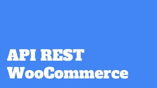 API REST
WooCommerce
 