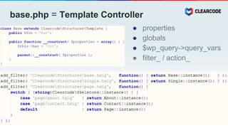 base.php = Template Controller
● properties
● globals
● $wp_query->query_vars
● filter_ / action_
 
