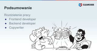 Podsumowanie
Rozdzielenie pracy
● Frontend developer
● Backend developer
● Copywriter
 