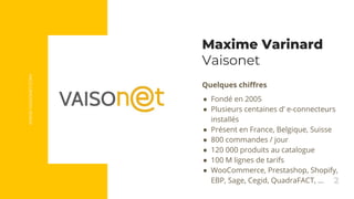 2
WWW.VAISONET.COM
Quelques chiffres
● Fondé en 2005
● Plusieurs centaines d’ e-connecteurs
installés
● Présent en France,...