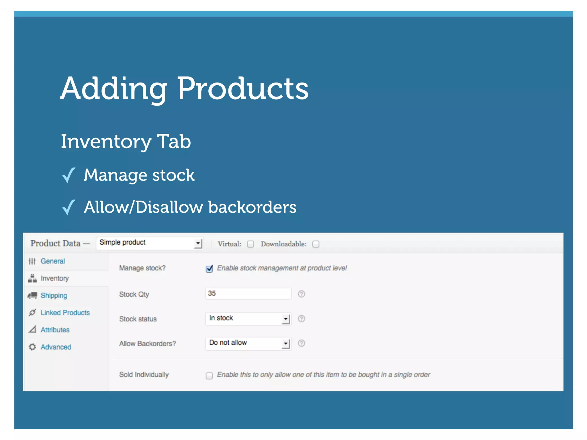 Inventory Tab
✓ Manage stock
✓ Allow/Disallow backorders
Adding Products
 