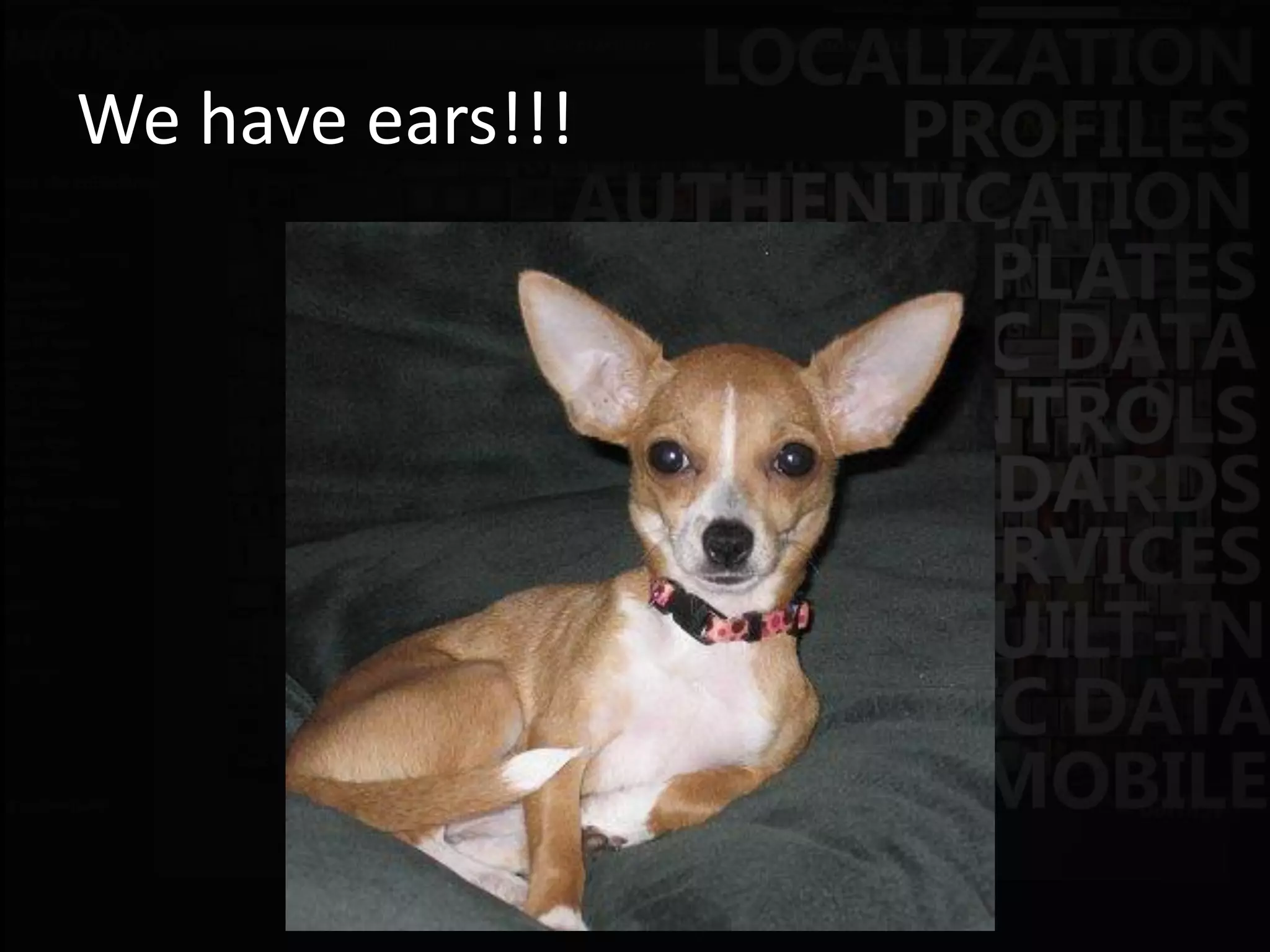 We have ears!!!
 