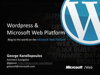 Wordpress &
Microsoft Web Platform
Blog to the world on the Microsoft Web Platform




George Kanellopoulos
Architect Evan...