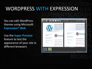 WORDPRESS WITH EXPRESSION

You can edit WordPress
themes using Microsoft
Expression® Web

Use the Super Preview
feature to...